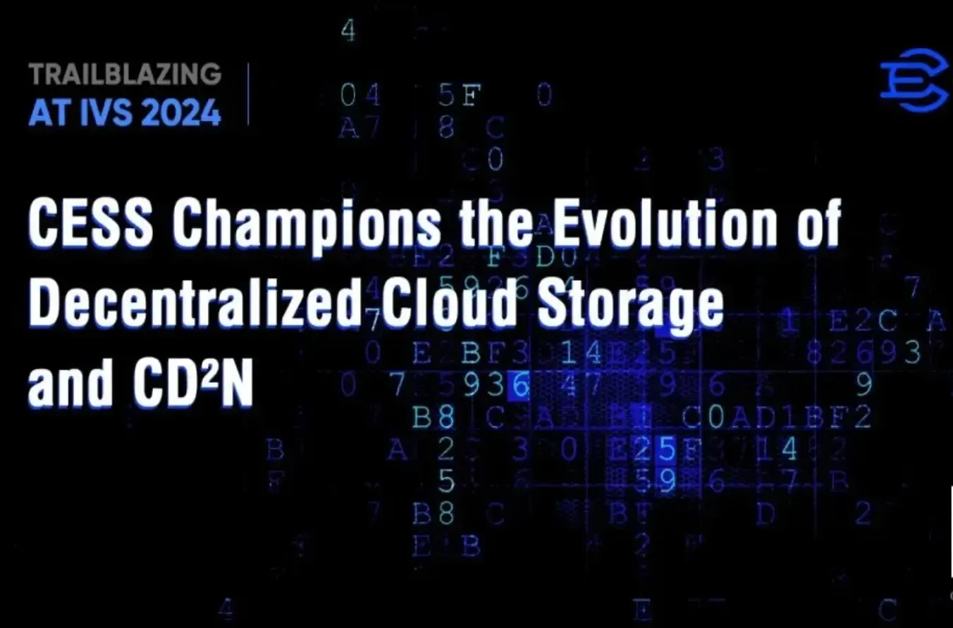 Innovating at the IVS 2024 Encryption Summit: CESS Leads the Development of Decentralized Cloud Storage and CD²N