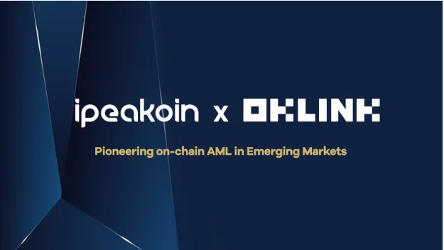 iPeakoin 與 OKLink 達成合作，運用 Onchain AML 賦能數位銀行解決方案